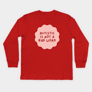 autistic is not a bad word Kids Long Sleeve T-Shirt